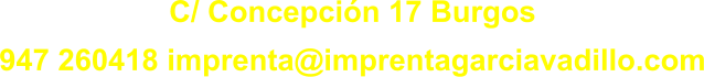 C/ Concepcin 17 Burgos 947 260418 imprenta@imprentagarciavadillo.com