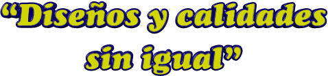 Diseos y calidades  sin igual