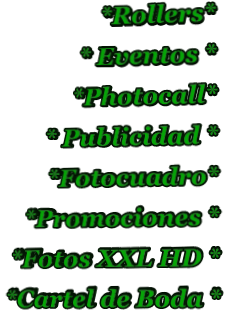 *Rollers* * Eventos * *Photocall* * Publicidad * *Fotocuadro* *Promociones * *Fotos XXL HD * *Cartel de Boda *