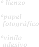* lienzo  *papel  fotogrfico  *vinilo  adesivo