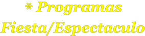 * Programas  Fiesta/Espectaculo