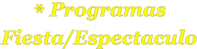 * Programas  Fiesta/Espectaculo